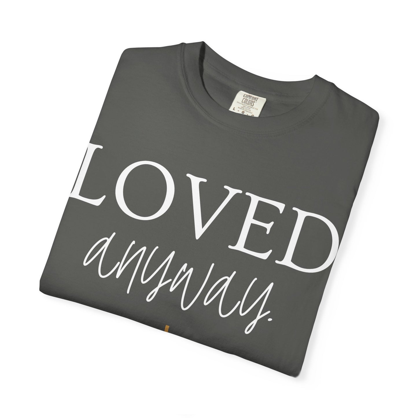 Loved Anyway T-Shirt — Christian Inspirational Faith Tee with Cross