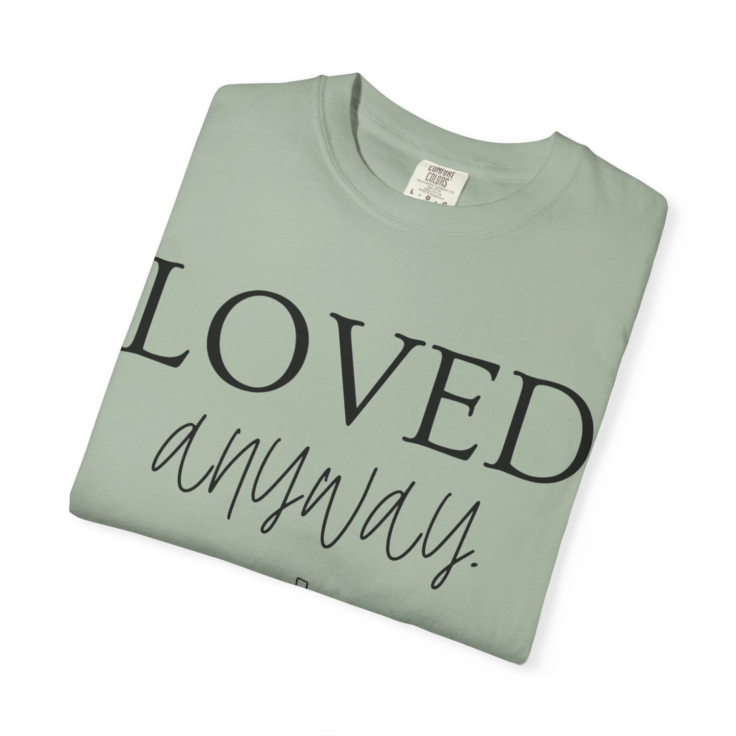 Loved Anyway T-Shirt — Christian Faith Tee with Cross