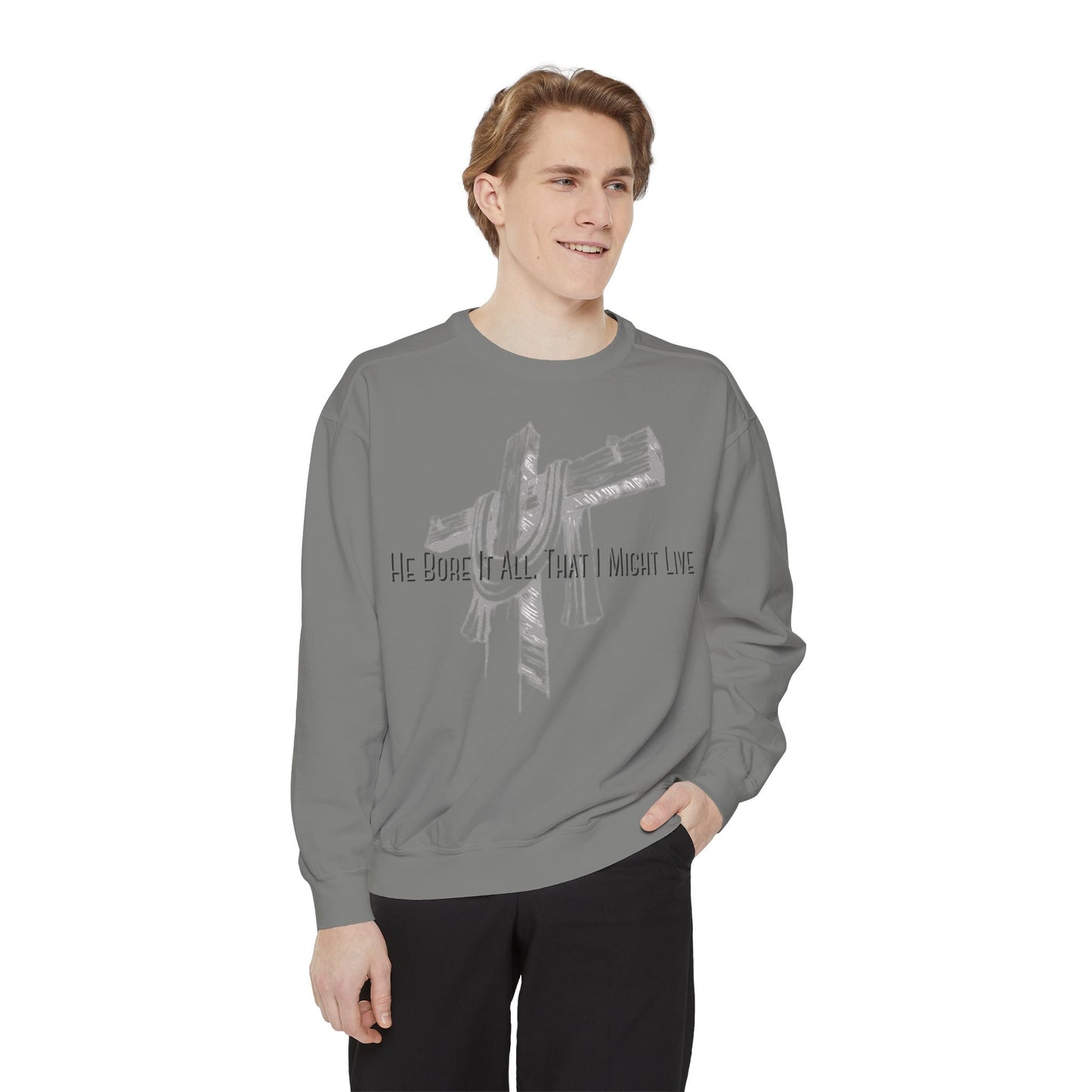 He Bore It All That I Might Live Unisex Garment-Dyed Sweatshirt