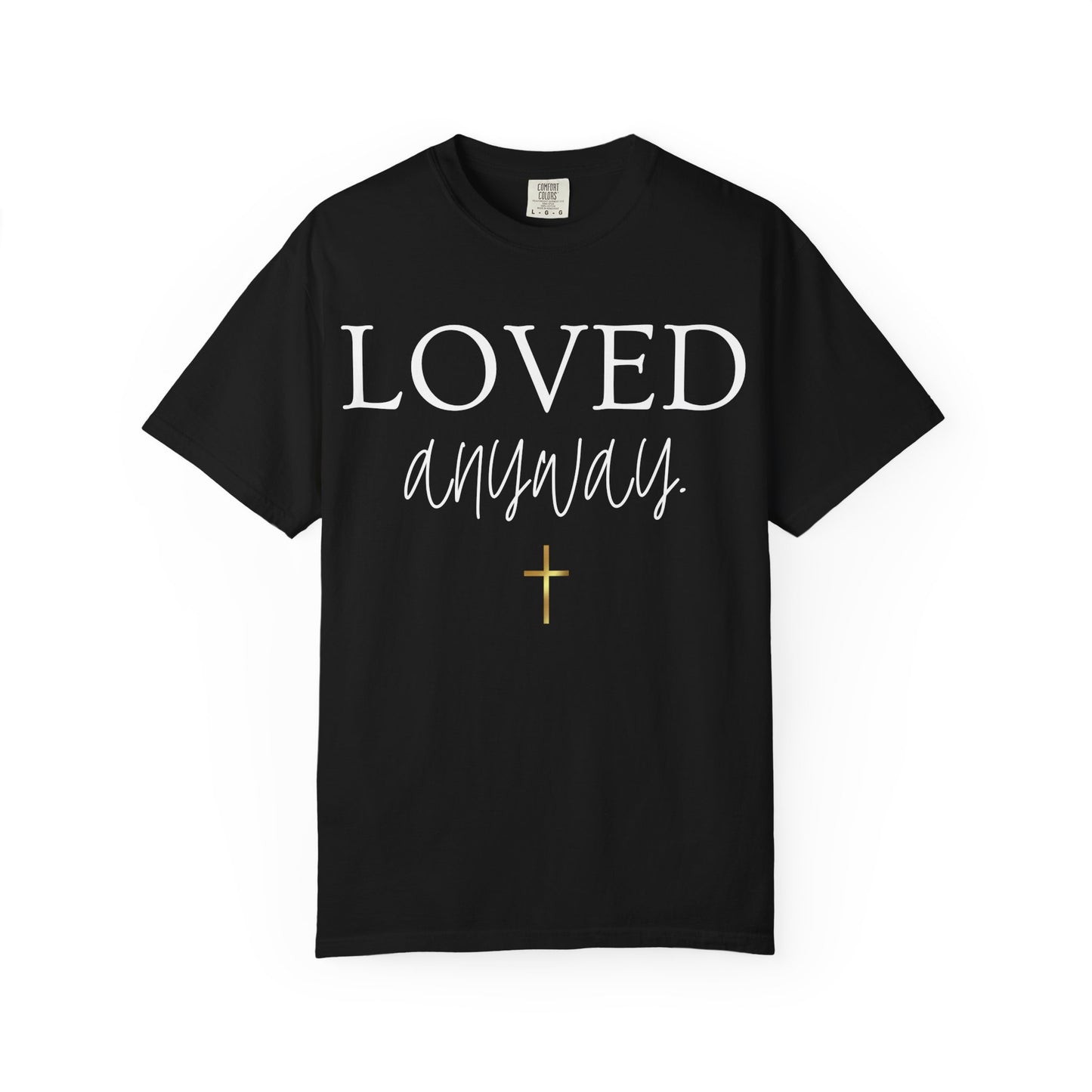 Loved Anyway T-Shirt — Christian Inspirational Faith Tee with Cross