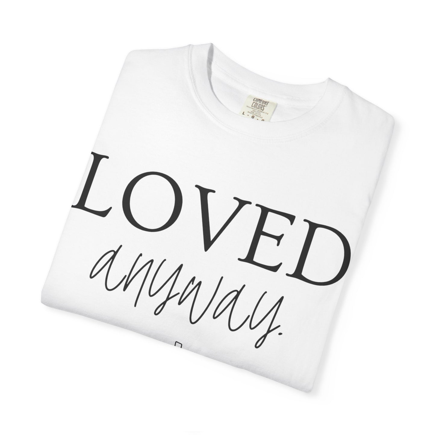 Loved Anyway T-Shirt — Christian Faith Tee with Cross