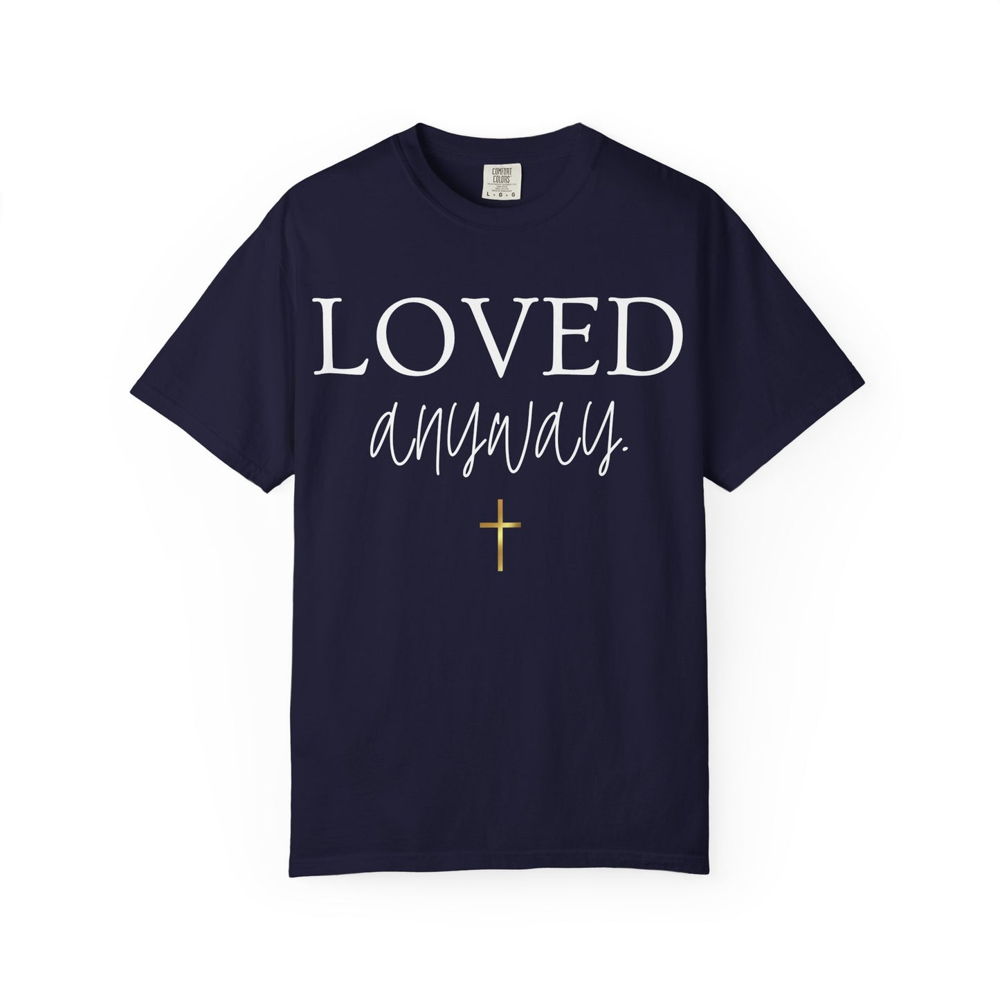 Loved Anyway T-Shirt — Christian Inspirational Faith Tee with Cross