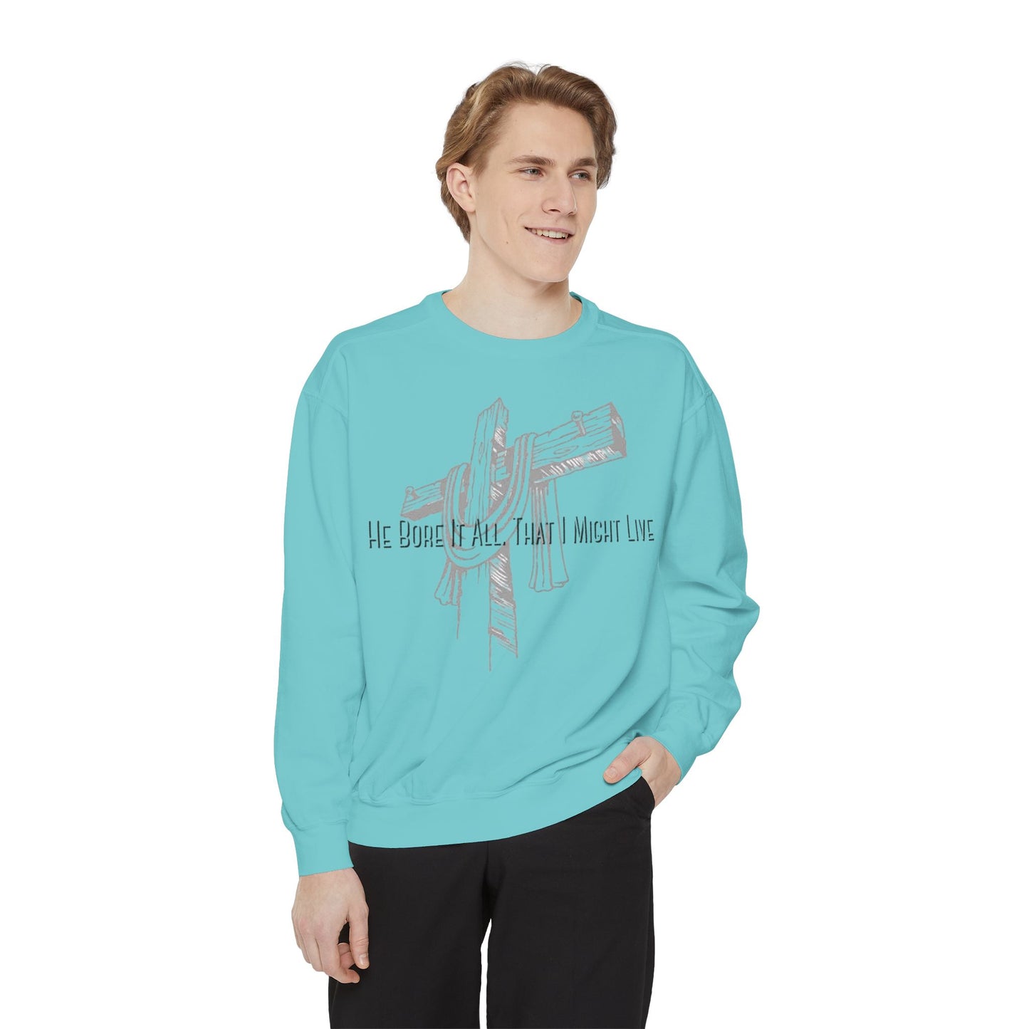 He Bore It All That I Might Live Unisex Garment-Dyed Sweatshirt