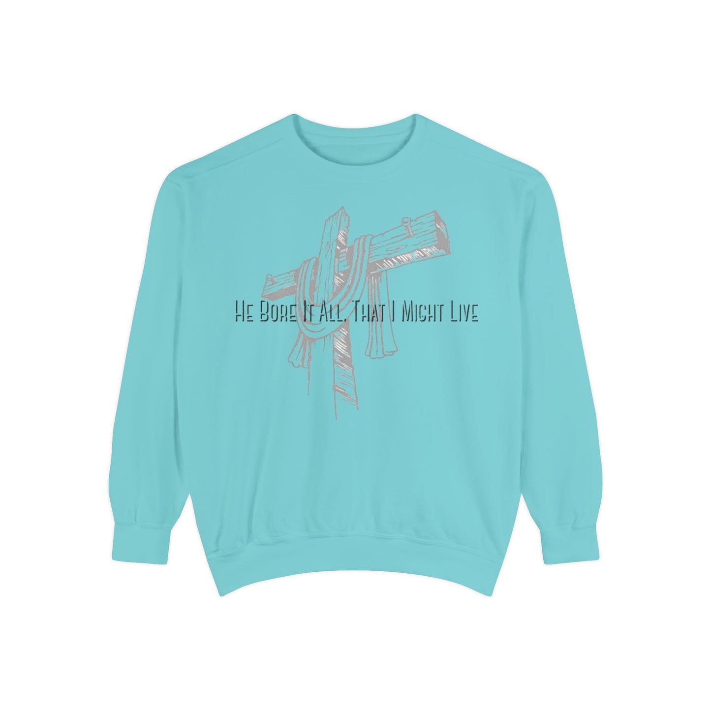 He Bore It All That I Might Live Unisex Garment-Dyed Sweatshirt