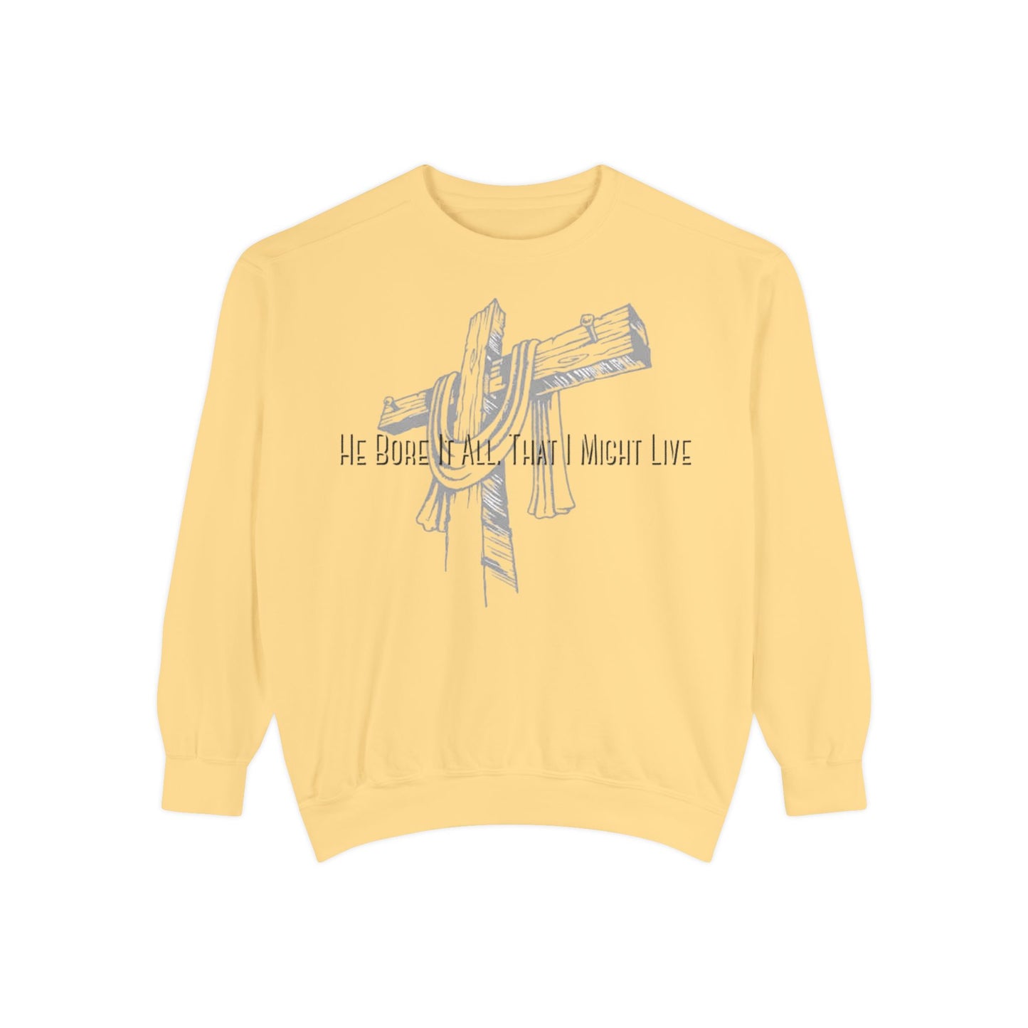 He Bore It All That I Might Live Unisex Garment-Dyed Sweatshirt