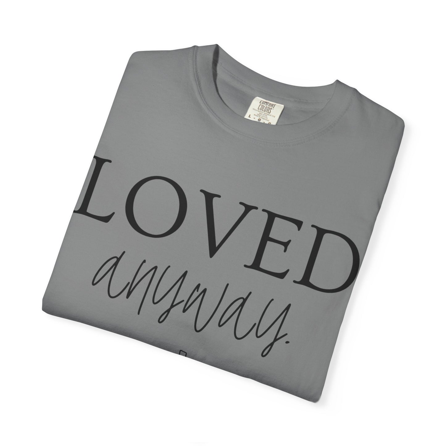 Loved Anyway T-Shirt — Christian Faith Tee with Cross