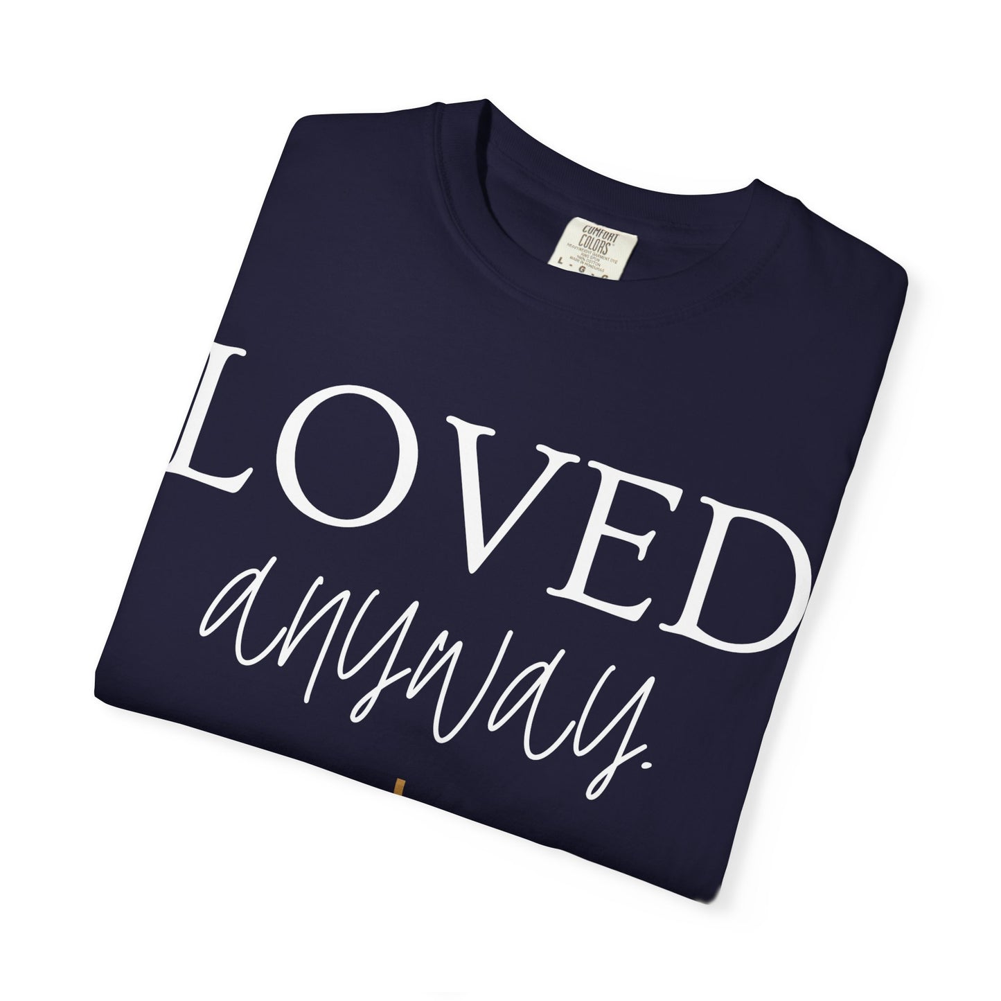 Loved Anyway T-Shirt — Christian Inspirational Faith Tee with Cross