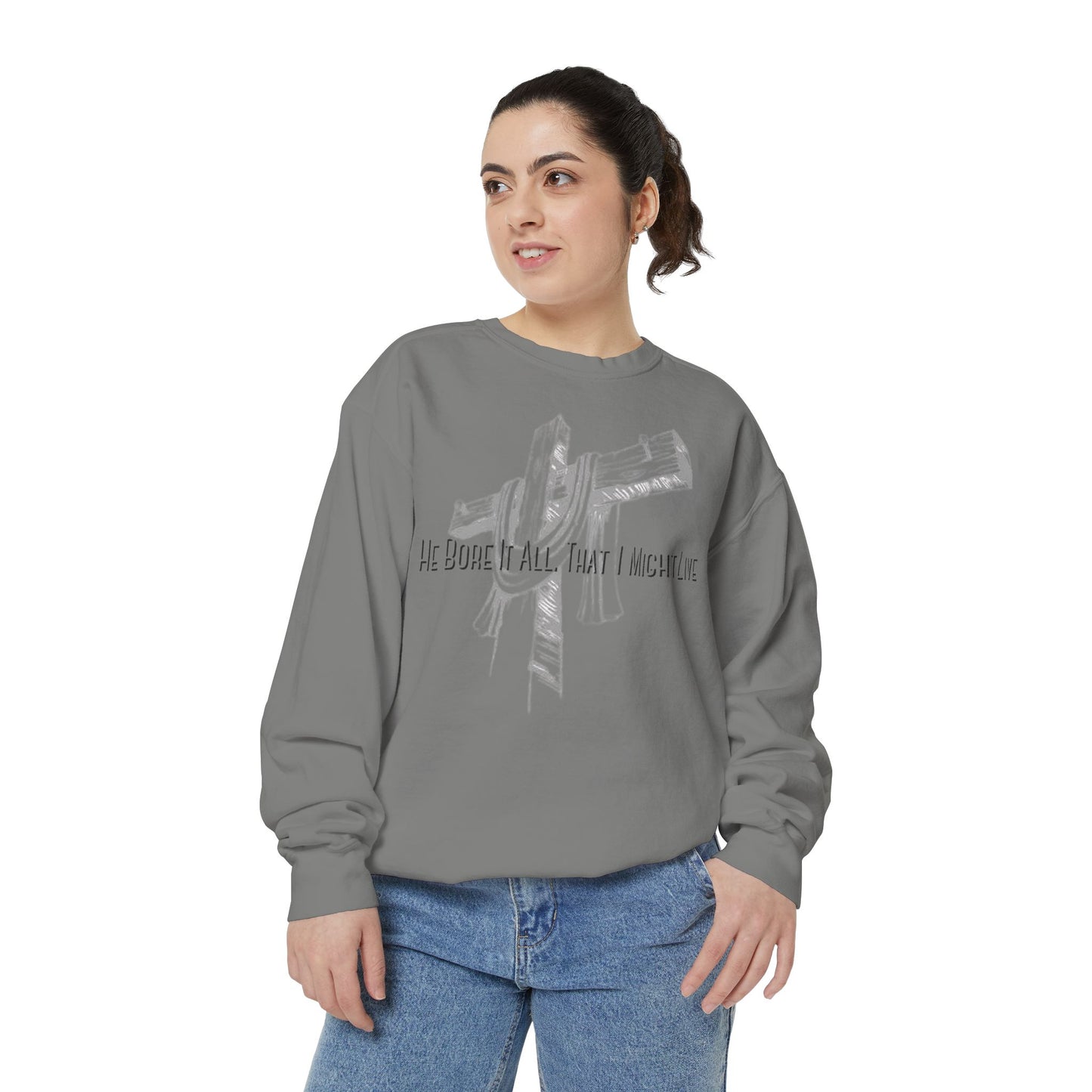 He Bore It All That I Might Live Unisex Garment-Dyed Sweatshirt