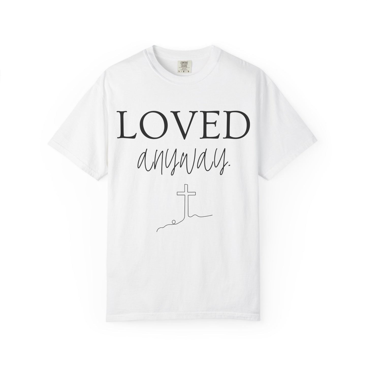 Loved Anyway T-Shirt — Christian Faith Tee with Cross