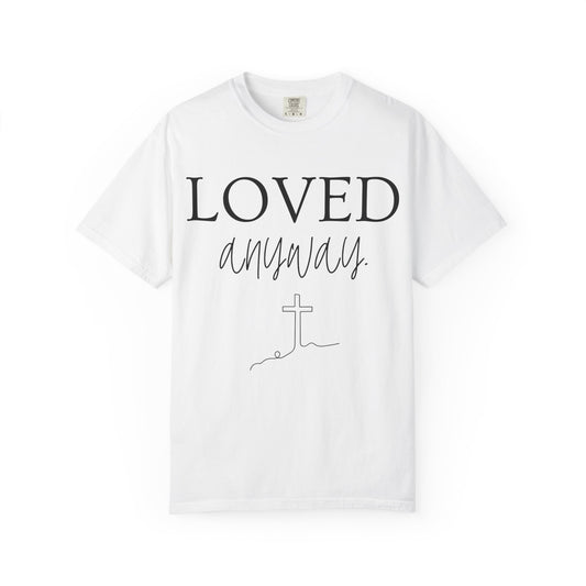 Loved Anyway T-Shirt — Christian Faith Tee with Cross