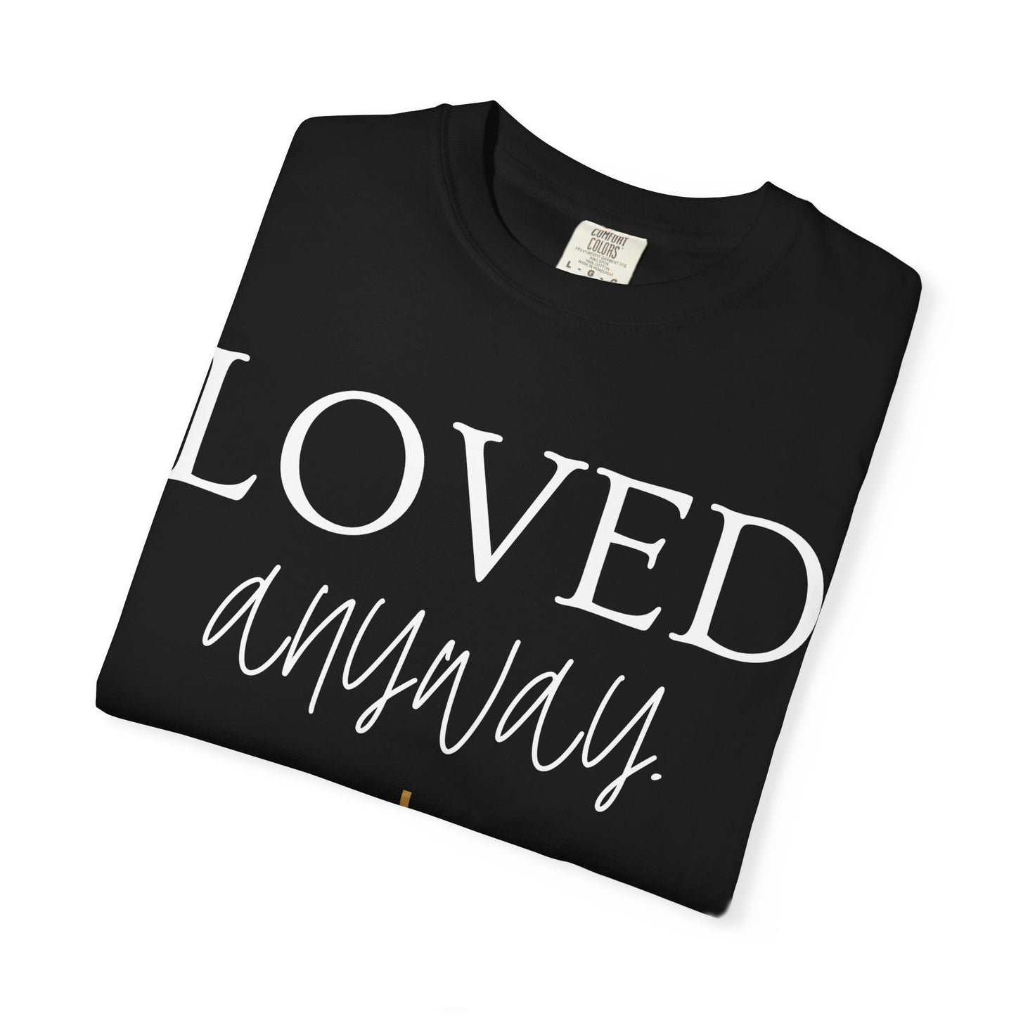 Loved Anyway T-Shirt — Christian Inspirational Faith Tee with Cross